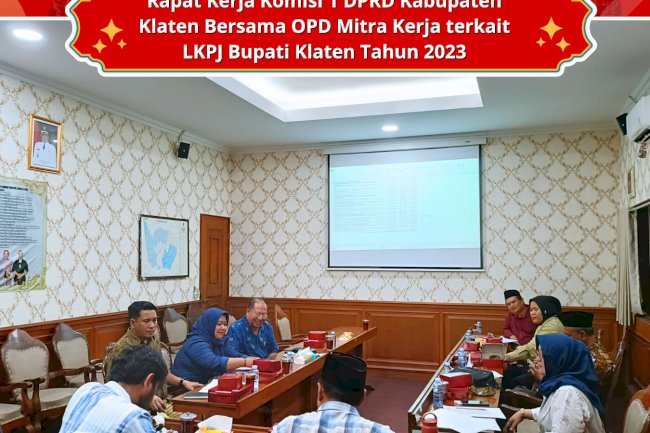 Rapat Kerja Komisi 1 DPRD Kabupaten Klaten Bersama OPD Mitra Kerja terkait LKPJ Bupati Klaten Tahun 2023
