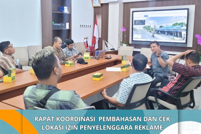 Rapat Koordinasi bersama OPD Teknis terkait Pembahasan dan Cek Lokasi Izin Penyelenggaraan Reklame